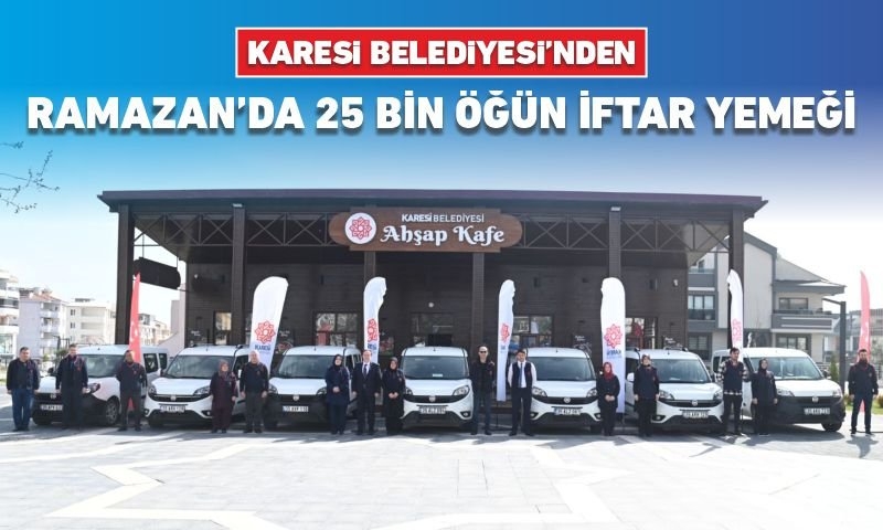 BALIKESİR KARESİ BELEDİYE SİNDEN 25 BİN ÖĞÜN İFTAR